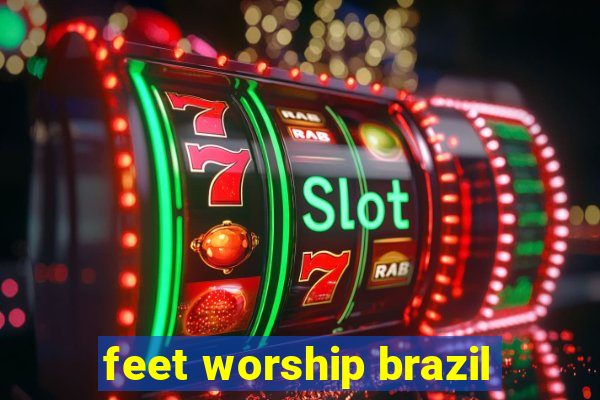 feet worship brazil